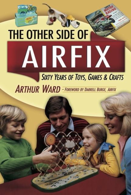 The Other Side Of Airfix : Sixty Years of Toys, Games & Crafts, EPUB eBook