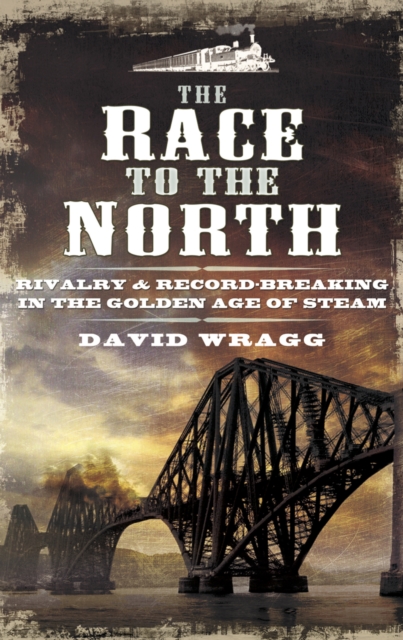 The Race to the North : Rivalry & Record-Breaking in the Golden Age of Stream, EPUB eBook