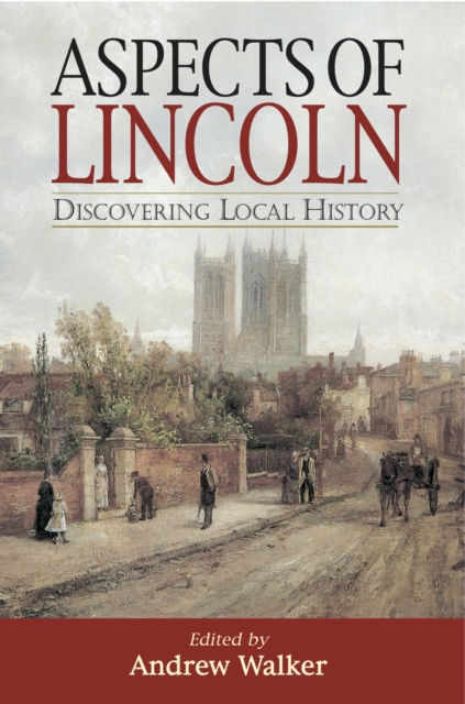 Aspects of Lincoln : Discovering Local History, EPUB eBook