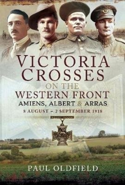 Victoria Crosses on the Western Front - Battle of Amiens : 8-13 August 1918, Paperback / softback Book