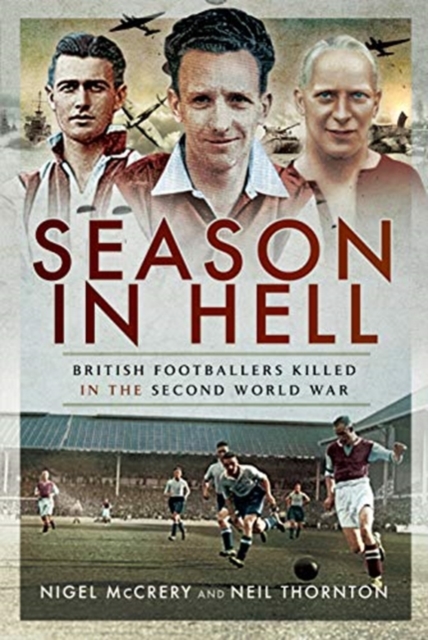 Season in Hell : British Footballers Killed in the Second World War, Hardback Book