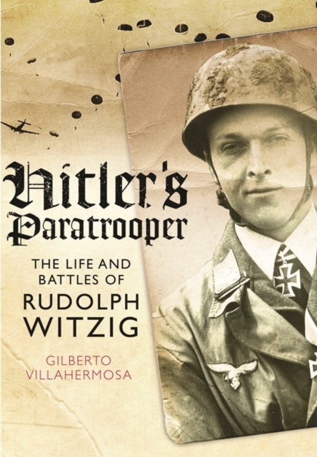 Hitler's Paratrooper: The Life and Battles of Rudolf Witzig, Paperback / softback Book