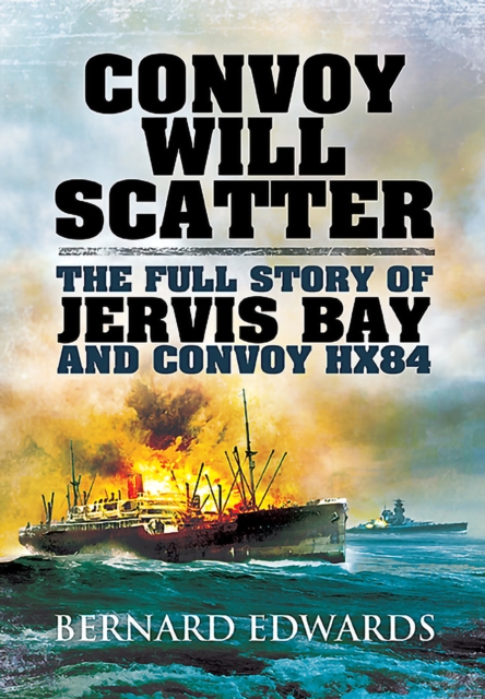 Convoy Will Scatter : The Full Story of Jervis Bay and Convoy HX84, EPUB eBook