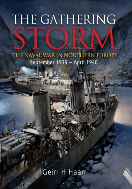 The Gathering Storm : The Naval War in Northern Europe September 1939 - April 1940, EPUB eBook