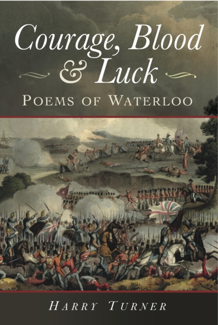 Courage, Blood & Luck : Poems of Waterloo, EPUB eBook