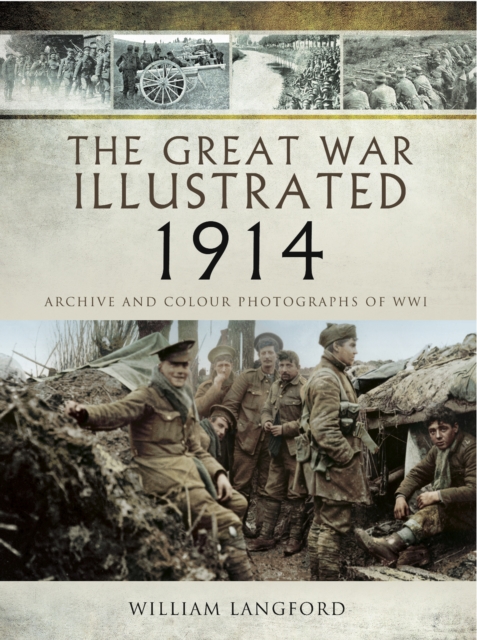 The Great War Illustrated - 1914 : Archive and Colour Photographs of WWI, EPUB eBook