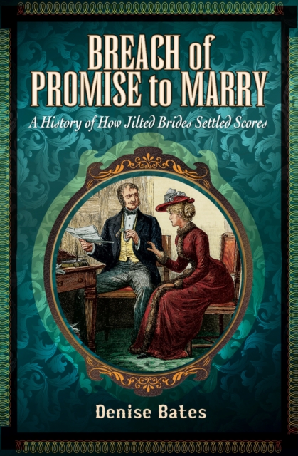 Breach of Promise to Marry : A History of How Jilted Brides Settled Scores, EPUB eBook