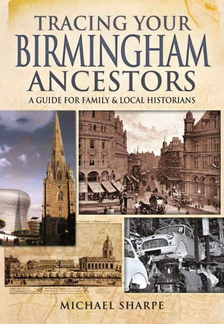 Tracing Your Birmingham Ancestors: A Guide for Family and Local Historians, Paperback / softback Book