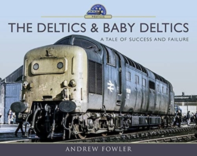 The Deltics and Baby Deltics : A Tale of Success and Failure, Hardback Book