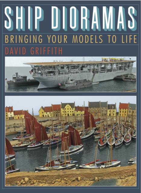 Ship Dioramas : Bringing your models to life, EPUB eBook