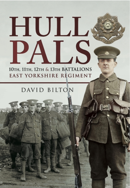 Hull Pals : 10th, 11th, 12th and 13th Battalions East Yorkshire Regiment, EPUB eBook