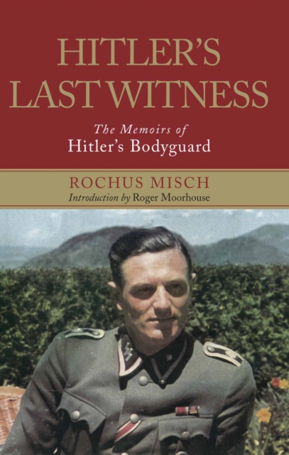 Hitler's Last Witness : The Memoirs of Hitler's Bodyguard, PDF eBook