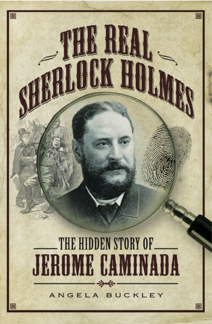 The Real Sherlock Holmes : The Hidden Story of Jerome Caminada, PDF eBook
