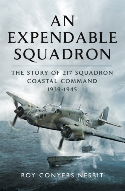 An Expendable Squadron : The Story of 217 Squadron, Coastal Command, 1939-1945, EPUB eBook