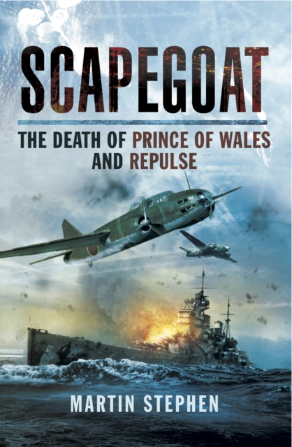 Scapegoat : The Death of Prince of Wales and Repulse, PDF eBook