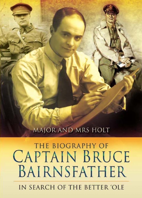 The Biography of Captain Bruce Bairnsfather : In Search of the Better 'Ole, PDF eBook