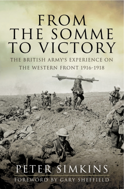 From the Somme to Victory : The British Army's Experience on the Western Front 1916-1918, EPUB eBook