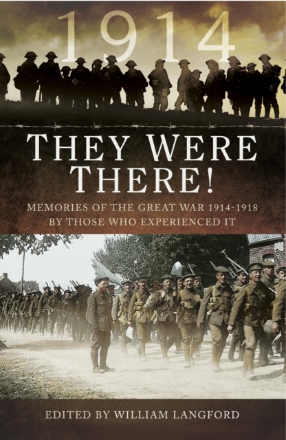 They Were There in 1914 : Memories of the Great War 1914-1918 by Those Who Experienced It, EPUB eBook