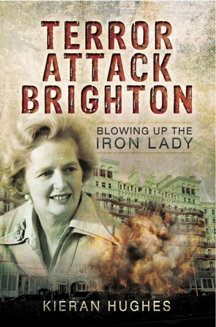 Terror Attack Brighton : Blowing up the Iron Lady, PDF eBook