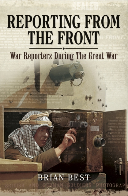 Reporting from the Front : War Reporters During the Great War, PDF eBook