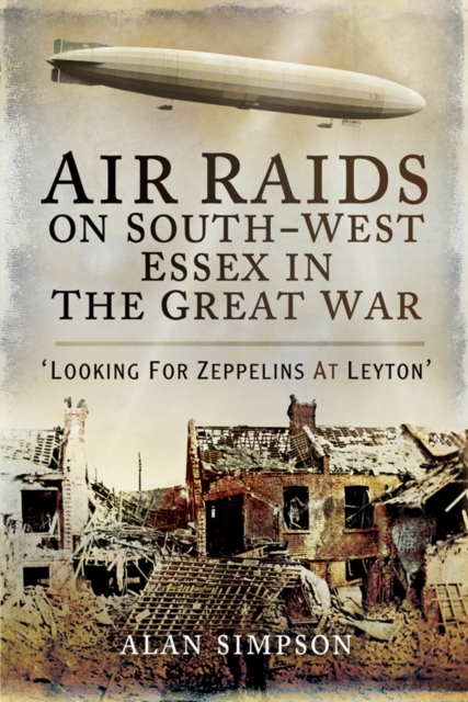 Air Raids on South-West Essex in the Great War : Looking for Zeppelins at Leyton, EPUB eBook