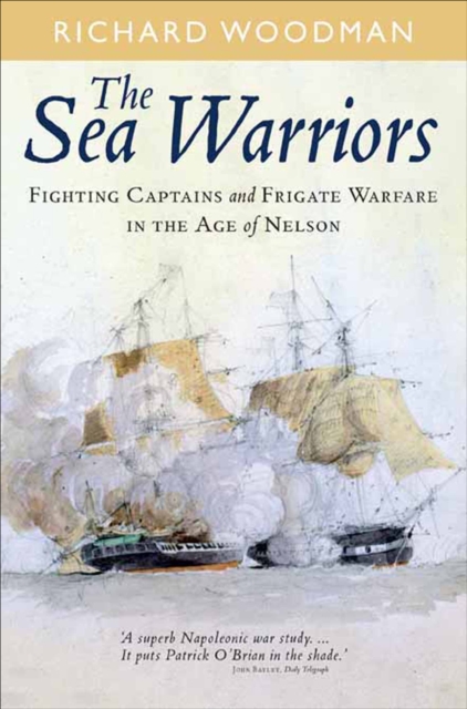 The Sea Warriors : Fighting Captains and Frigate Warfare in the Age of Nelson, EPUB eBook