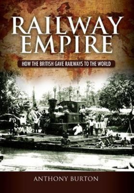 Railway Empire : How the British Gave Railways to the World, Hardback Book