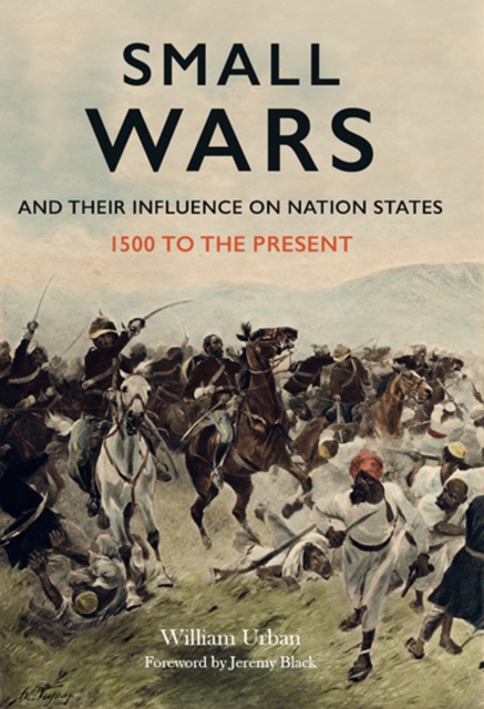 Small Wars and Their Influence on Nation States : 1500 to the Present, EPUB eBook