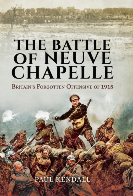 The Battle of Neuve Chapelle: Britain's Forgotten Offensive of 1915, EPUB eBook