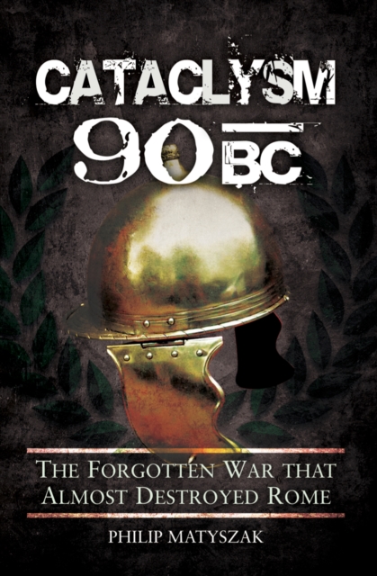 Cataclysm 90 BC : The Forgotten War that Almost Destroyed Rome, EPUB eBook
