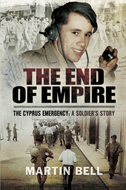 The End of Empire : The Cyprus: A Soldier's Story, PDF eBook