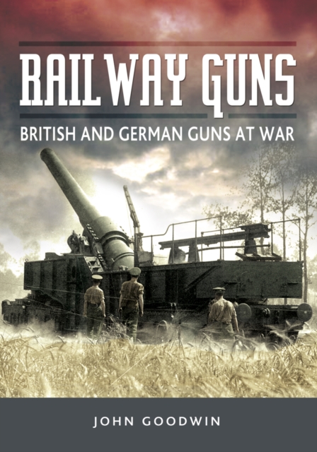 Railway Guns : British and German Guns at War, PDF eBook