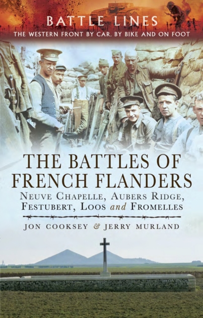The Battles of French Flanders : Neuve Chapelle, Aubers Ridge, Festubert, Loos and Fromelles, EPUB eBook