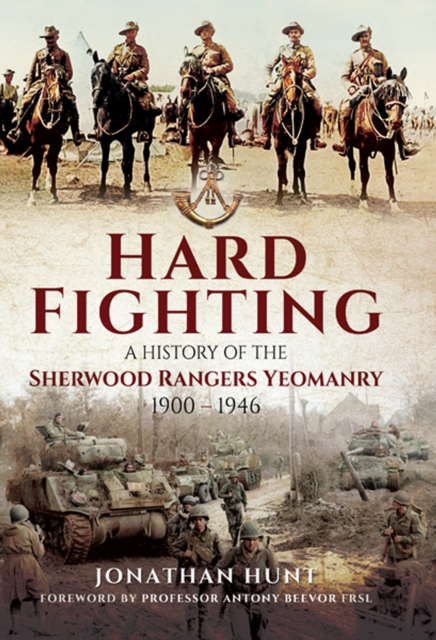 Hard Fighting : A History of the Sherwood Rangers Yeomanry, 1900-1946, EPUB eBook