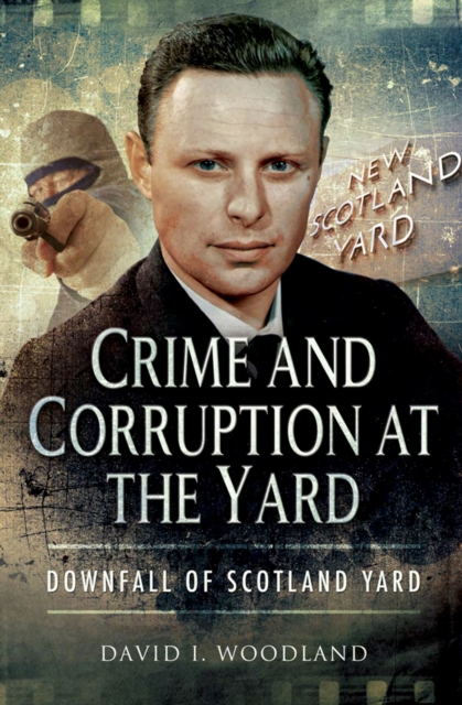 Crime and Corruption at the Yard : Downfall of Scotland Yard, EPUB eBook