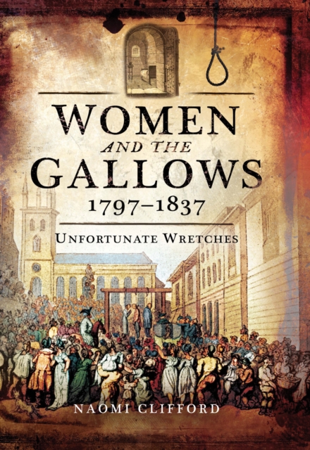 Women and the Gallows, 1797-1837 : Unfortunate Wretches, PDF eBook