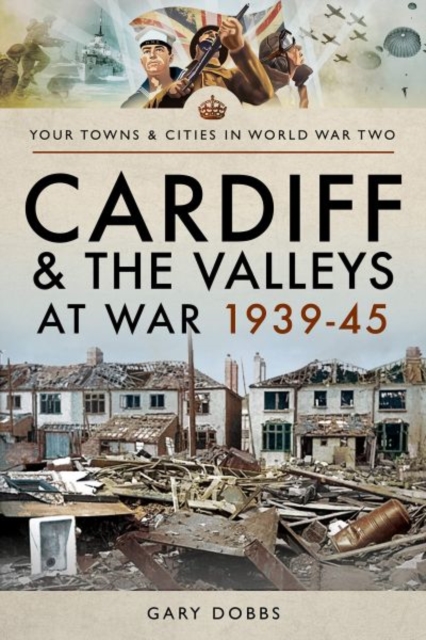 Cardiff and the Valleys at War 1939-45, Paperback / softback Book