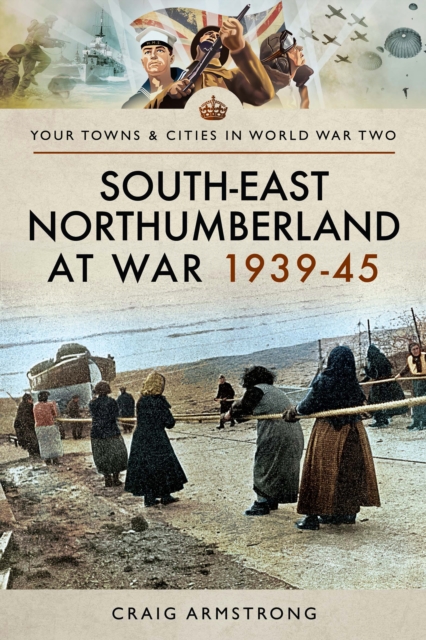 South East Northumberland at War 1939-45, EPUB eBook