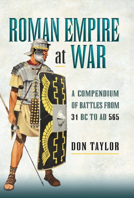 Roman Empire at War : A Compendium of Battles from 31 B.C. to A.D. 565, EPUB eBook
