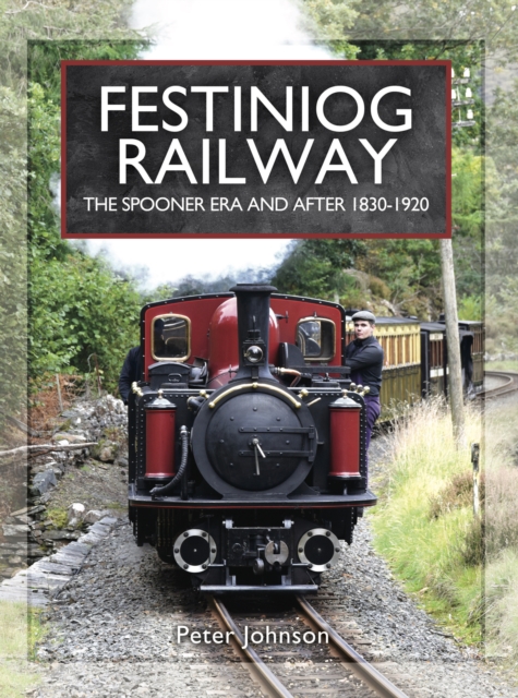 Festiniog Railway: The Spooner Era and After, 1830-1920, EPUB eBook
