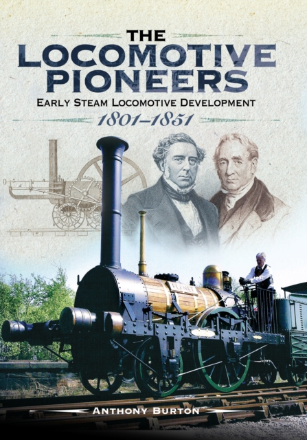 The Locomotive Pioneers : Early Steam Locomotive Development 1801-1851, EPUB eBook