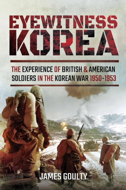 Eyewitness Korea : The Experience of British and American Soldiers in the Korean War, 1950-1953, EPUB eBook