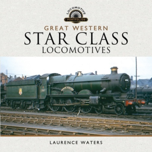 Great Western Star Class Locomotives, Hardback Book