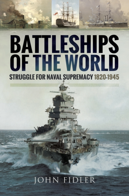 Battleships of the World : Struggle for Naval Supremacy, 1820-1945, EPUB eBook