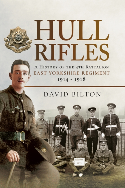 Hull Rifles : A History of the 4th Battalion East Yorkshire Regiment, 1914-1918, PDF eBook