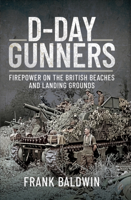 D-Day Gunners : Firepower on the British Beaches and Landing Grounds, PDF eBook