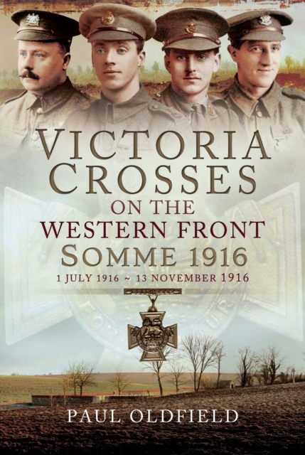 Victoria Crosses on the Western Front - Somme 1916 : 1st July 1916 to 13th November 1916, EPUB eBook