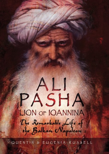 Ali Pasha, Lion of Ioannina : The Remarkable Life of the Balkan Napoleon, EPUB eBook