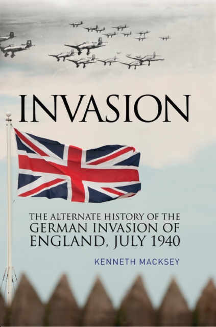 Invasion : The Alternative History of the German Invasion of England, July 1940, EPUB eBook