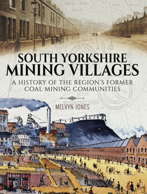 South Yorkshire Mining Villages : A History of the Region's Former Coal mining Communities, EPUB eBook